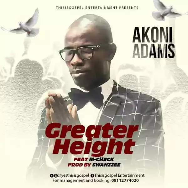 Akoni Adams - “Greater Height” ft. M-Check